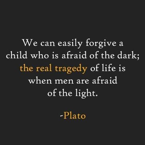 “We can easily forgive a child who is afraid of the dark; the real tragedy of life is when men are afraid of the light.” Plato Quotes, Stoic Quotes, Philosophical Quotes, Philosophy Quotes, People Quotes, Quotable Quotes, A Quote, Wise Quotes, Inspirational Quote