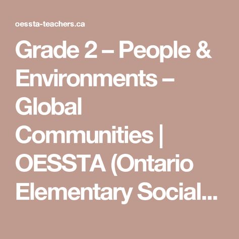 Grade 2 – People & Environments – Global Communities | OESSTA (Ontario Elementary Social Studies Teachers Association) Global Communities Grade 2, Elementary Social Studies, Social Studies Elementary, Open Ended Questions, Social Studies Teacher, Teaching Inspiration, Open Ended, Grade 2, 2 People