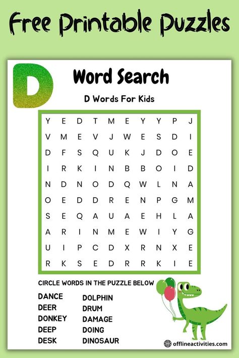 To make things even easier, we’ve put together a list of D words that you can use to make your own word search puzzle. Just print out the list and get started! Your kids will love finding all the hidden words. free word search puzzles for kids | kids word search puzzles free printable | simple word search puzzles for kids | kids word search puzzles | food crossword search word puzzles for kids | Christmas word search puzzles for kids | Halloween word search puzzles for kids | Food Crossword, Make Your Own Word Search, Simple Word Search, D Words, Kids Crossword Puzzles, Word Search Puzzles For Kids, Word Puzzles For Kids, Alphabet Flash Cards Printable, Easy Word Search