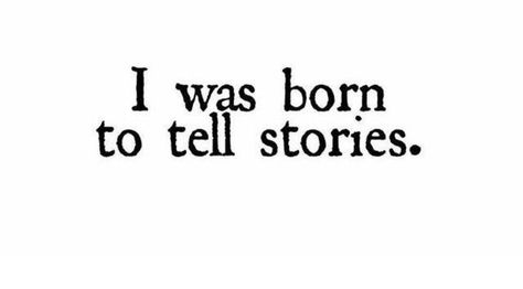 I've held my tongue for to long it's time to let people know I'm not the bad guy. Telling Stories Quotes, Story Telling Aesthetic, I Was Born To Tell Stories, Tell Your Story Quotes, Uni Lifestyle, Lenalee Lee, Writing Aesthetic, Phrase Tattoos, Sing For You