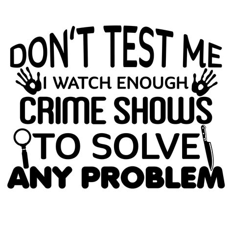 Don't Test Me I Watch Enough Crime Shows To Solve Any Problem Decal Stickers JDM Funny Mean Quotes, Sarcastic Clothing, Dont Test Me, Bad Quotes, Funny Vinyl Decals, Adult Stickers, Phrase Of The Day, Phone Humor, Savage Quotes