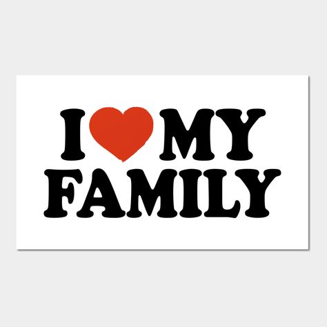 I Love My Family, Matching Family Gift, Family Love Design -- Choose from our vast selection of art prints and posters to match with your desired size to make the perfect print or poster. Pick your favorite: Movies, TV Shows, Art, and so much more! Available in mini, small, medium, large, and extra-large depending on the design. For men, women, and children. Perfect for decoration. L Love My Family, I Love Family Wallpaper, Family Group Dp For Whatsapp, Loving Family Aesthetic, Family Aesthetic Wallpaper, Happy Family Aesthetic, Family Love Art, Family Logo Design, Teddy Bear Sketch