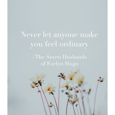 Never Let Anyone Make You Feel Ordinary, Book Mood, Seven Husbands Of Evelyn Hugo, Evelyn Hugo, The Seven, Love Life, Book Quotes, Make You Feel, Mood Board