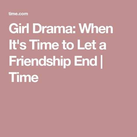 Girl Drama: When It's Time to Let a Friendship End | Time Friendship End, When A Friendship Ends, Mean Parents, Bad Friendship, Odd Girl Out, School Assemblies, Girl Drama, Girl Friendship, First Relationship