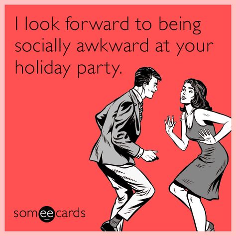 I look forward to being socially awkward at your holiday party. Being Socially Awkward, Christmas Ecard, Christmas Ecards, Family Secrets, Christmas Memes, Mom Memes, Socially Awkward, Family Parties, Someecards