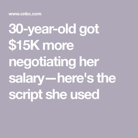 30-year-old got $15K more negotiating her salary—here's the script she used How To Negotiate Salary After Job Offer, Negotiating Salary New Job, How To Negotiate Salary New Job, Salary Negotiation Tips, Negotiate Salary New Job, Negotiate Salary, Pay Increase, Job Finding, Salary Negotiation