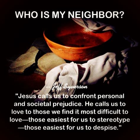 Loving your neighbor means loving those that are hardest to love. Love Your Neighbor Quotes, Neighbor Quotes, Progressive Christianity, Who Is My Neighbor, Psalm 47, Love Your Neighbor, Worship Quotes, Scripture For Today, Gospel Of Luke