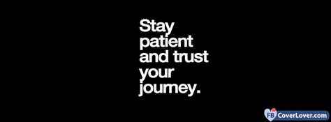 Stay Patient And Trust Your Journey - cover photos for Facebook - Facebook cover photos - Facebook cover photo - cool images for Facebook profile - Facebook Covers - FBcoverlover.com/maker Best Cover Photos For Facebook Aesthetic, Funny Facebook Cover, Cover Photos For Facebook, Images For Facebook Profile, Trust Your Journey, Cool Images, Funny Facebook, Photos For Facebook, Facebook Cover Photo