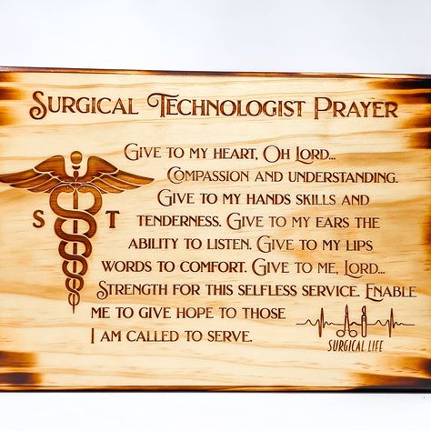 "Surgical Technologist Plaque, Surgery Life, Personalized Surgery Tech Graduation Gift, Surgical Technician Surgical Technologists are a true sign of love to every person under their care.  So to give them encouragement and appreciation, this prayer sign plaque will help them get through their tough days. The prayer plaque would be a thoughtful gift for a surgical tech student, for their graduation or as an appreciation for their incredibly important work. A surgical technologist puts the needs Surgical Technologist Humor, Surgical Tech Student, Surgical Technologist Week, Surgery Tech, Surgical Technologist Student, Surg Tech, Nurses Prayer, Surgical Technician, Brother Presents