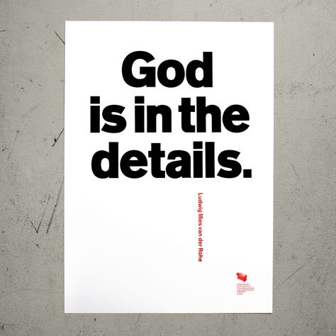 Bad use of white space - The poster could have made more use of the phrase by adding imagery/details into the phrase. Instead almost half the page is just unused space.   “God is in the details." – Ludwig Mies van der Rohe. God Is In The Details, Ludwig Mies Van Der Rohe, Van Der Rohe, Mies Van Der Rohe, Craft Shop, God Is, The Details, Letterpress, Berlin