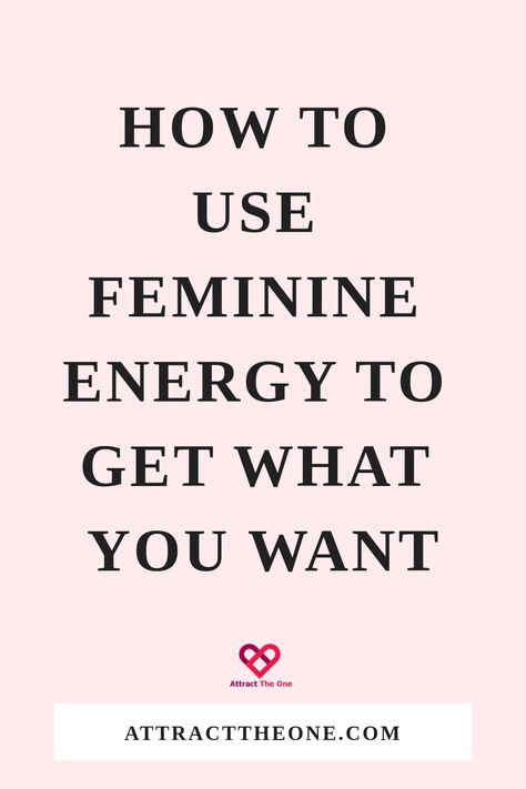 How To Use FEMININE Energy To Get What You Want You Attract What You Are, You Attract The Energy That You Give Off, How To Tune Into Feminine Energy, Ways To Tap Into Feminine Energy, How To Exude Feminine Energy, Feminine Energy In Dating, How To Enter Feminine Energy, Understanding Women, Understanding Men