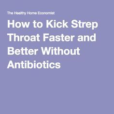 How to Kick Strep Throat Faster and Better Without Antibiotics Natural Antibiotics For Strep Throat, At Home Strep Throat Remedy, How To Heal Strep Throat Naturally, What To Eat When You Have Strep Throat, Heal Strep Throat Naturally, Diy Strep Throat Remedy, Strep Throat Remedies For Adults, Home Remedy For Strep Throat, Natural Strep Throat Remedies