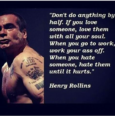 Henry Rollins Quotes, Henry Rollins, Motivational Pictures, Black Flag, Badass Quotes, Quotable Quotes, Famous Quotes, Going To Work, Meaningful Quotes