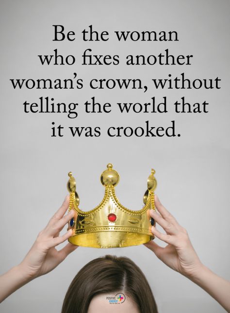 Women Quotes Be the woman who fixes another woman's crown, without telling the world that it was crooked. Crown Quotes, Positive Energy Quotes, Tell The World, Queen Quotes, Self Quotes, Beautiful Quotes, Woman Quotes, Positive Energy, Helping Others