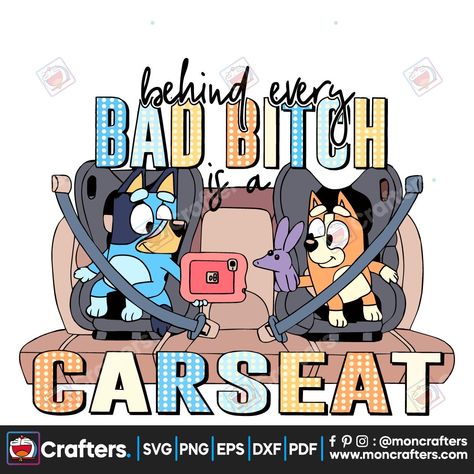 Funny Bluey SVG Behind Every Bad Bitch Is A Car Seat SVG File Dtf Print Designs Free, Freshie Images, Bluey Svg, Prints Ideas, Sublimation Images, Cookie Bar, Mom Life Quotes, Scenery Pictures, Disney Designs