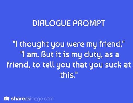 Story prompt/dialogue Sarcastic Dialogue, Sarcastic Dialogue Prompts, Story Writing Prompts, Book Prompts, Writing Dialogue Prompts, Dialogue Prompts, Writing Inspiration Prompts, Book Writing Inspiration, Writing Dialogue