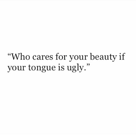 " who cares for your beauty if your tongue is ugly. " Tongue Quote, Relationship Motivation, Powerful Inspirational Quotes, Soothing Quotes, One Word Quotes, Dear Self Quotes, Girl Boss Quotes, Boss Quotes, Caption Quotes