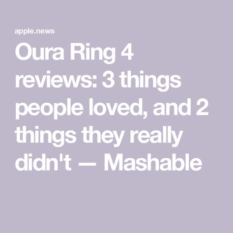 Oura Ring 4 reviews: 3 things people loved, and 2 things they really didn't — Mashable Oura Ring, Smart Ring, 3 Things, Ring