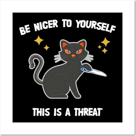 This design features an adorable, yet menacing black cat holding a knife with the playful and darkly humorous phrase "Be Nicer to Yourself. This Is a Threat." It humorously captures the importance of self-care with a quirky twist, making it perfect for those who appreciate a bit of dark humor and love cats. -- Choose from our vast selection of art prints and posters to match with your desired size to make the perfect print or poster. Pick your favorite: Movies, TV Shows, Art, and so much more! … Cat Holding A Knife, Be Nicer To Yourself, Holding A Knife, Design Features, Self Care, Black Cat, Favorite Movies, Twist, Humor