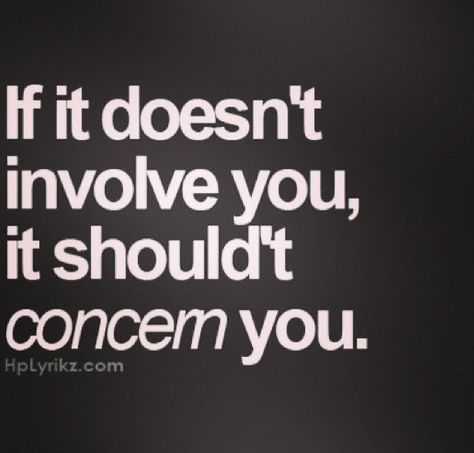 If it doesn't involve you ... Why Are You So Mean, Girl Bye, Boss Girl, Better Things, Grown Man, Les Sentiments, E Card, Inspiration Quotes, People Quotes