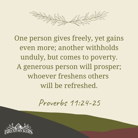 When we share what we have with others, we acknowledge that God will always provide more for us. God blesses those who give back without any expectation. Bread Beckers, Proverbs 11, Give Back, Giving Back, Proverbs, Recipe Ideas, Bread, Home Decor Decals, Quotes