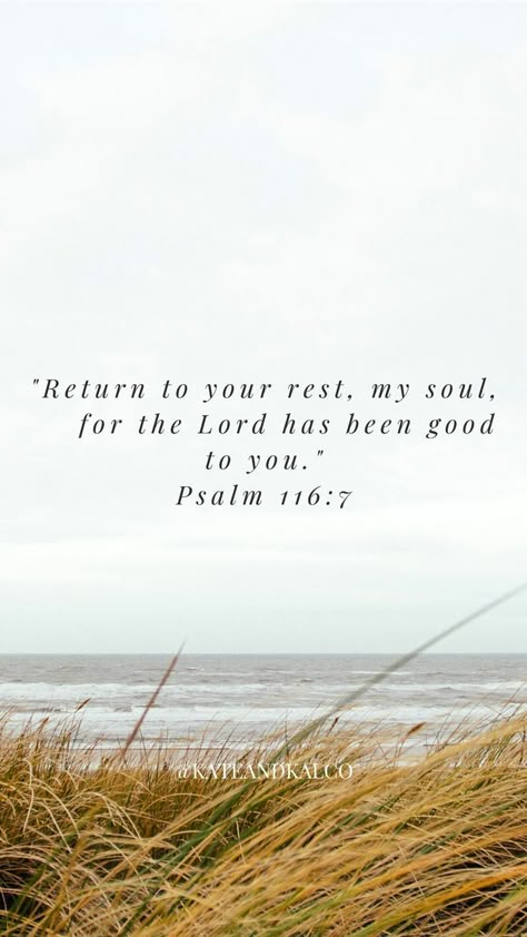 Return to your rest, my soul, for the Lord has been good to you. Psalm 116:7 Rest Scripture, Verses About Rest, Christian Typography, Rest In The Lord, Psalm 116, Bible Verse Background, Bible Time, Lifestyle Quotes, Encouraging Bible Verses