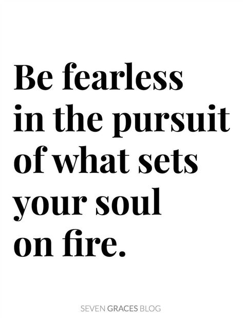 Be fearless in the pursuit of what sets your soul on fire. Inspirational life quotes. Sets Your Soul On Fire, How To Believe, Inspirational Life Quotes, Be Fearless, Soul On Fire, How To Improve Relationship, Faith Inspiration, May Flowers, Love Your Life