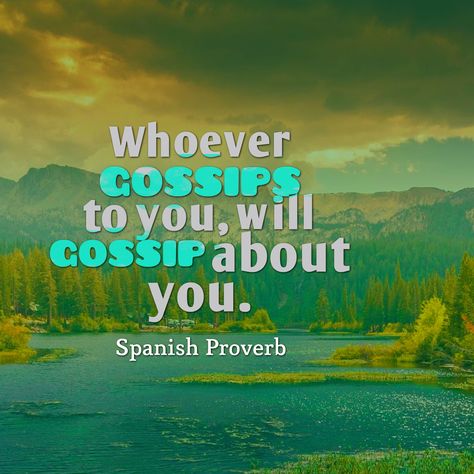 whoever gosspis to you, will gossips about you - Spanish proverb. Spanish Proverbs, Ancient Proverbs, Beautiful Sayings, Proverbs Quotes, Strong Quotes, English Quotes, Better Life Quotes, Wise Quotes, Morning Quotes