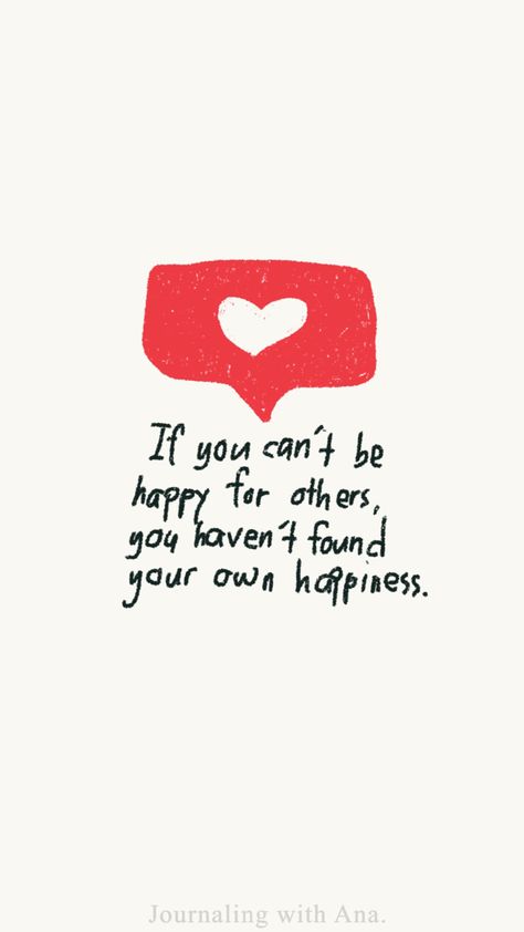 People who are happy for others simply because they’re happy, are my kinda people. There’s so much freedom and unity in celebrating other people rather than comparing or competing with them. Some People Are Never Happy, Happy For Others Quotes, Happy For You Quotes, Happy People Quotes, Self Actualization, Self Love Affirmations, Live Simply, Love Affirmations, Business Pages