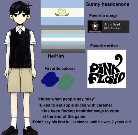 Omori Headcanons, Art Is Dead, Freaks And Geeks, Bo Burnham, The End Game, Pink Floyd, Favorite Color, Sunnies, Songs