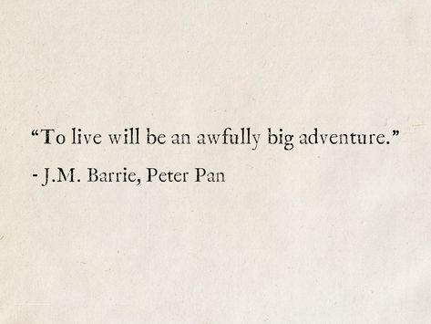 “To live will be an awfully big adventure.” - J.M. Barrie, Peter Pan #quotes #fantasy #books #PeterPan #JMBarrie #PeterPanQuote Beautiful Literary Quotes, Book Senior Quotes, Disney Yearbook Quotes, Meaningful Movie Quotes, Aesthetic Senior Quotes, Fantasy Quotes Fairytale, Senior Quotes Disney, Book Quotes Aesthetic Deep, Deep Movie Quotes