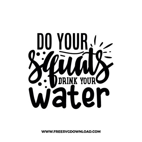 Water Svg, Drink Your Water, Water Quotes, Cricut Svgs, Fun Fitness, Tshirt Business, Motivational Svg, Gym Decor, Fitness Design