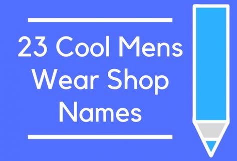 23 Cool Mens Wear Shop Names Essential Oil Business Names Ideas, Travel Blog Names, Food Blog Names, Real Estate Company Names, Fashion Blog Names, Shop Name Ideas, Essential Oils Business, Catchy Names, Aroma Therapy