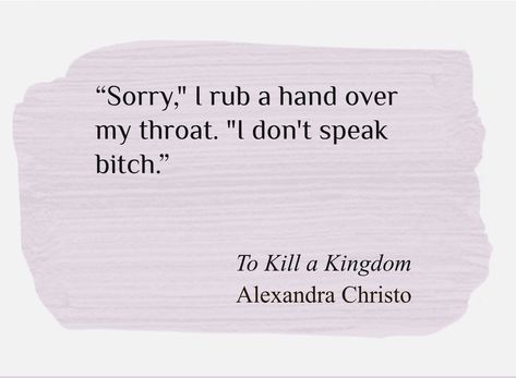 "Sorry," I rub a hand over my throat. "I don't speak bitch." To Kill Kingdom, To Kill A Kingdom Annotations, Mur Aesthetic, To Kill A Kingdom Quotes, To Kill A Kingdom Aesthetic, Kingdom Of The Cursed Quotes, To Kill A Kingdom Fanart, To Kill A Kingdom, Pirate Core