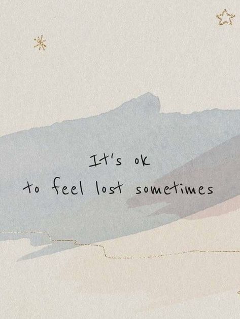 It’s ok to feel lost sometimes Lost Short Quotes, Its Ok To Feel Lost Sometimes, Its Okay To Feel Lost Sometimes, Quotes For When You Feel Lost, Aesthetics Of Feeling Lost, Things Will Be Ok Quotes, Its Ok To Feel Your Feelings, Quotes When You Feel Lost, Being Lost Quotes