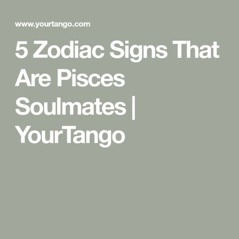 5 Zodiac Signs That Are Pisces Soulmates | YourTango Astrology Signs Pisces, Pisces Soulmate Zodiac Signs, Pisces Soulmate, Pisces And Scorpio Compatibility, Pisces And Virgo, Pisces Woman Compatibility, Virgo Compatibility, Virgo And Pisces, Pisces Compatibility