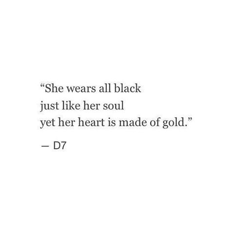 She wears all black like her soul, yet her heart is made of gold Selfie Quotes, Love Quotes Photos, Best Love Quotes, Personal Quotes, Poem Quotes, A Quote, Poetry Quotes, The Words, Picture Quotes