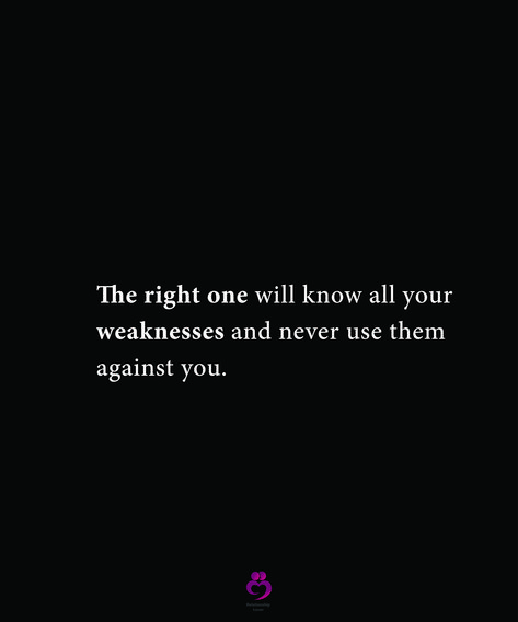 The right one will know all your weaknesses and never use them against you. #relationshipquotes #womenquotes Weakness Quotes, People Use You, Someone To Love Me, Avatar The Last Airbender Funny, Feel Good Quotes, Empowering Women, This Is Us Quotes, Real Quotes, Be Yourself Quotes