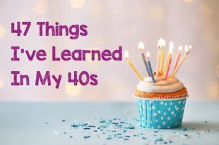 In My 40s, Life Is What Happens, Waxing Poetic, What I Have Learned, Look In The Mirror, Live Your Life, Good Advice, Me Time, My Last