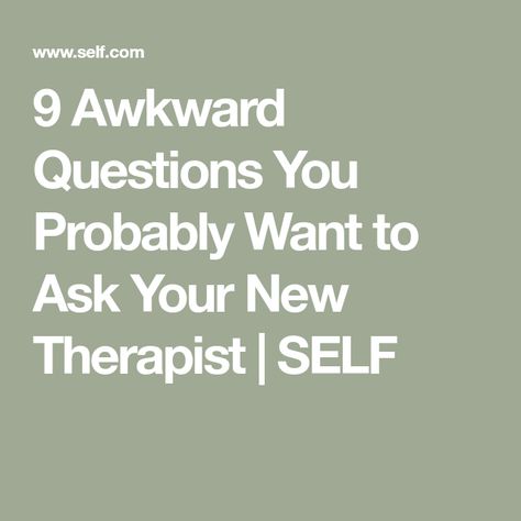 9 Awkward Questions You Probably Want to Ask Your New Therapist | SELF What To Ask Your Therapist, Questions To Ask Your New Therapist, Topics To Talk About With Your Therapist, Questions To Ask In Therapy, How To Talk To Your Therapist, Questions Therapists Ask, Questions To Ask Your Therapist, Questions To Ask Therapist, Therapist Questions