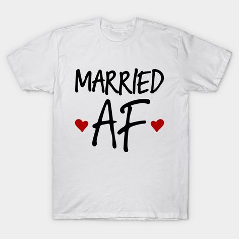 Married AF - Married Af - T-Shirt | TeePublic Married Af, Hoodie Shirt, Shirt Designs, Mens Graphic, Tshirt Designs, Mens Graphic Tshirt, T Shirts, Mens Tshirts, Mens Tops