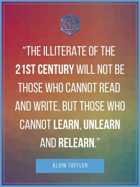 Alvin Toffler 21st Century Learning Quote Poster “The illiterate of the 21st century will not be those who cannot read and write, but those who cannot learn, unlearn and relearn.” - Alvin Toffer<br /> Learn Unlearn Relearn, Alvin Toffler Quotes, Alvin Toffler, Education Posters, Likeable Quotes, 21st Century Learning, Stoic Quotes, Read And Write, Life Learning