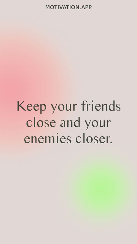 Keep your friends close and your enemies closer. From the Motivation app: https://motivation.app/download Keep Your Friends Close Enemies Closer, Closer Wallpaper, Motivation App, Positive Quotes Motivation, Choose Me, Be Yourself Quotes, Motivational Quotes, Wallpapers, Incoming Call Screenshot