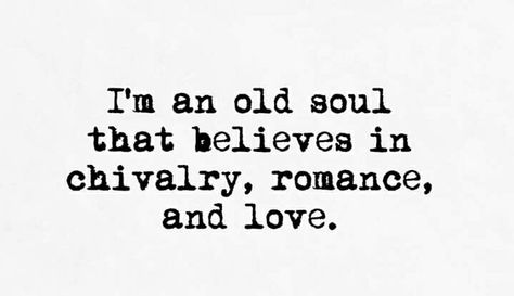 I'm an old soul that believes in chivalry, romance, and love. Chivalry Quotes, Old Love Quotes, Old Soul Quotes, Devil Quotes, Modern Poetry, Sweet Romantic Quotes, Romance Quotes, Soul Quotes, Greek Quotes