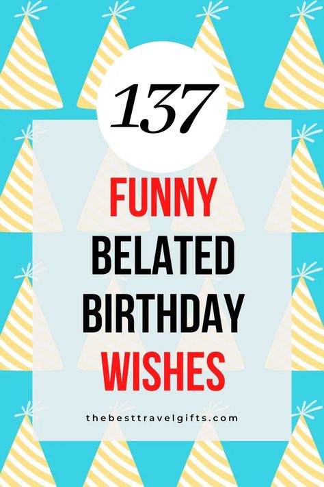 138 Happy Belated Birthday Funny Quotes To Write On A Card Its My Birthday Funny Quotes, Funny Belated Birthday Cards, Diy Belated Birthday Card, Funny Belated Birthday Wishes Hilarious, Belated Birthday Cards Handmade, Late Birthday Wishes Funny, Happy Belated Birthday Funny, Happy Bday Message, Funny Belated Birthday Wishes