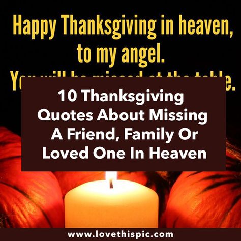 10 Thanksgiving Quotes About Missing A Friend, Family Or Loved One In Heaven Thanksgiving Quotes Missing Loved Ones, Someone Missing At Thanksgiving, First Thanksgiving Without My Husband, Family In Heaven Quotes, First Thanksgiving In Heaven, Happy Thanksgiving After Loss, Thanksgiving Without Loved Ones, Thanksgiving Missing A Loved One, Missing Loved Ones During The Holidays