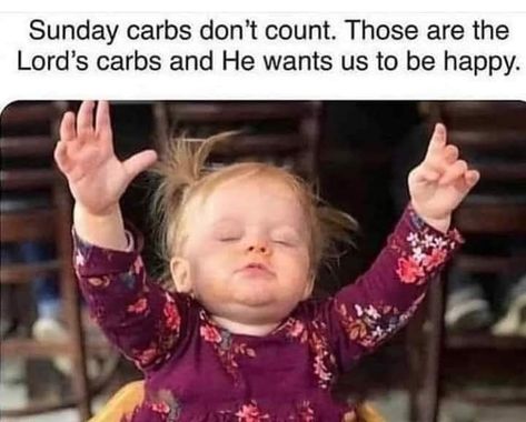 Sunday carbs don't count. Those are the Lord's carbs and He wants us to be happy. Morning Memes, Funny Baby Memes, Good Morning Funny, Baby Memes, Morning Humor, Coffee Humor, You Funny, Funny Babies, Bones Funny