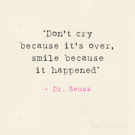 Dr Seuss Inspired Art, De Seuss Quotes, Dont Cry Because Its Over Smile Dr. Seuss, Don’t Cry Because It’s Over, Dont Cry Because Its Over Smile, Don’t Cry Because It’s Over Smile Because It Happened, I Cried Again Today, Quotes Dr Seuss, Best Senior Quotes