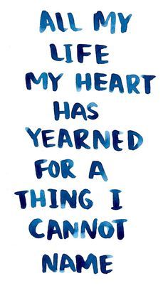 All my life my heart was yearning for something I couldn't name Dark Journal, Plath Quotes, Sylvia Plath Quotes, John Keats, Anais Nin, Sylvia Plath, Emily Dickinson, Charles Bukowski, It Goes On