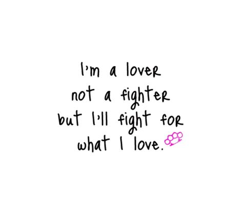 I'm a LOVER not a FIGHTER, but I'll FIGHT for what I LOVE. Lover Not A Fighter, God Ideas, The Truth About Love, Love Breakup, Love Wishes, Love Quotes Photos, Love Quotes With Images, Inspirational Quotes About Love, Quotes That Describe Me